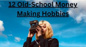 12 old school money making hobbies